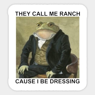 They Call Me Ranch Cause I Be Dressing T-Shirt Sticker